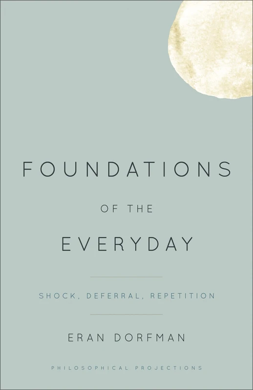 Foundations of the Everyday: Shock, Deferral, Repetition (Philosophical Projections) - Image 1