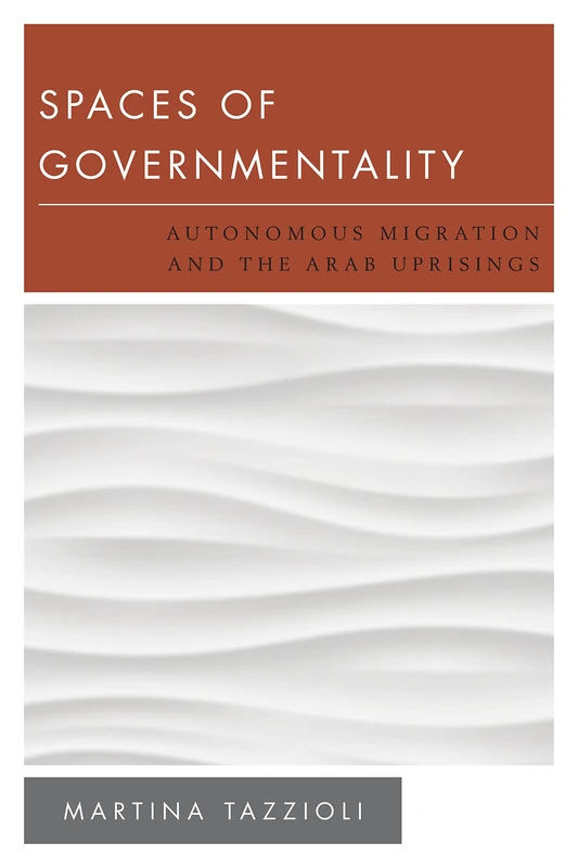 Spaces of Governmentality: Autonomous Migration and the Arab Uprisings (New Politics of Autonomy) - Image 1
