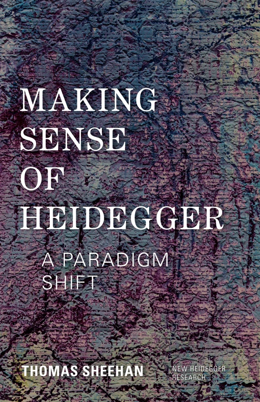 Making Sense of Heidegger: A Paradigm Shift (New Heidegger Research)