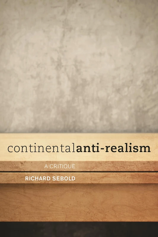 Continental Anti-Realism: A Critique