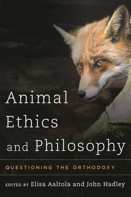 Animal Ethics and Philosophy: Questioning the Orthodoxy