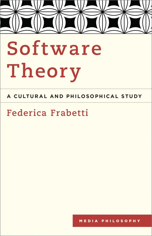 Software Theory: A Cultural and Philosophical Study (Media Philosophy)