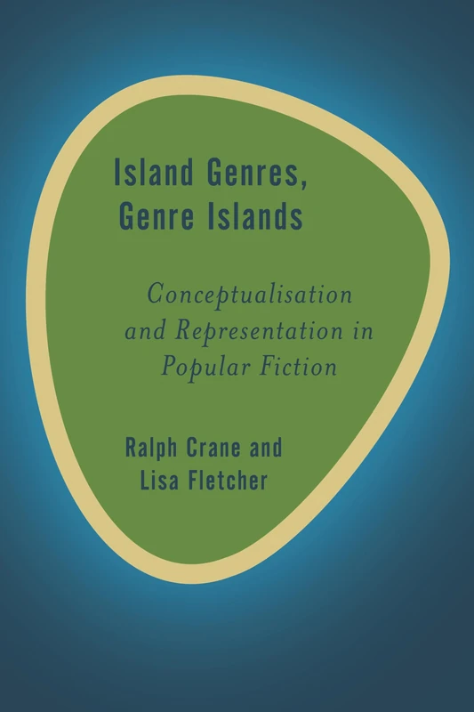 Island Genres, Genre Islands: Conceptualisation and Representation in Popular Fiction (Rethinking the Island)