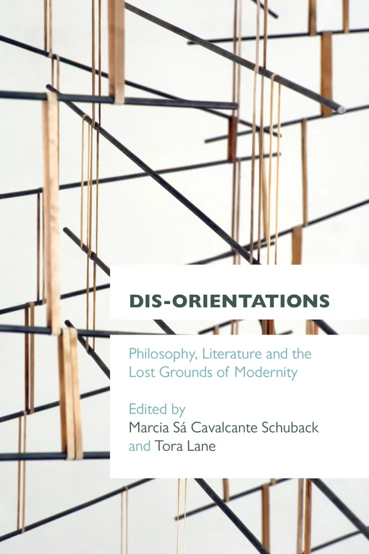 Dis-Orientations: Philosophy, Literature and the Lost Grounds of Modernity