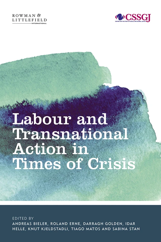 Labour and Transnational Action in Times of Crisis (Studies in Social and Global Justice)