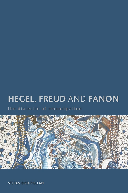 Hegel Freud Amp Fanon the Dialeccb (Creolizing the Canon): The Dialectic of Emancipation