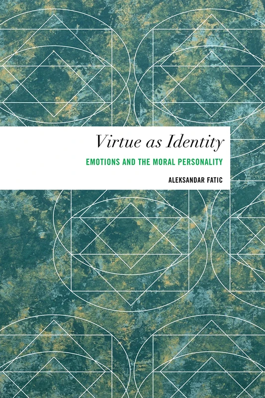 Virtue as Identity: Emotions and the Moral Personality (Values and Identities: Crossing Philosophical Borders)