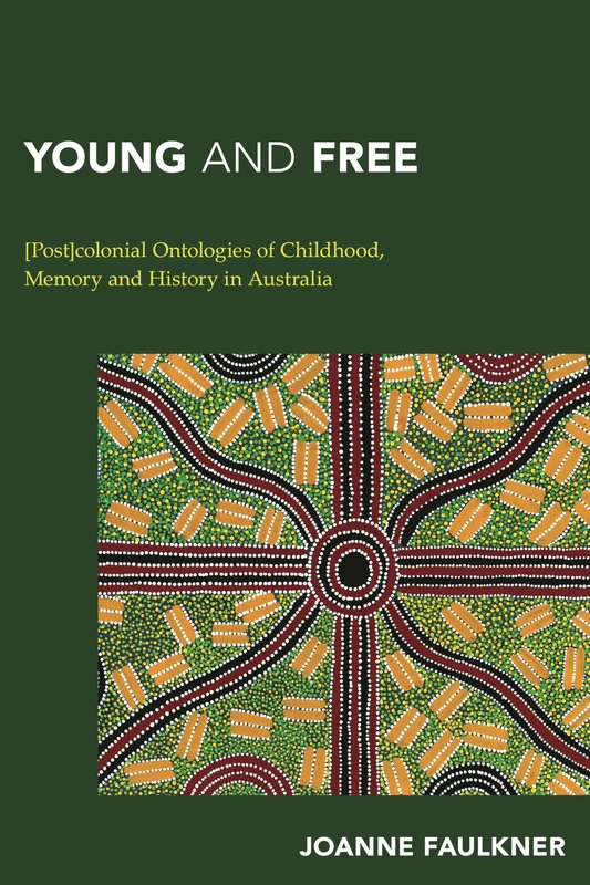 Young Amp Free Post Colonial Ontcb (Continental Philosophy in Austral-Asia): [Post]colonial Ontologies of Childhood, Memory and History in Australia