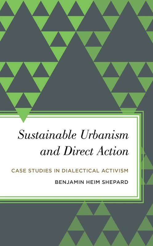 Sustainable Urbanism Amp Direct (Radical Subjects in International Politics): Case Studies in Dialectical Activism