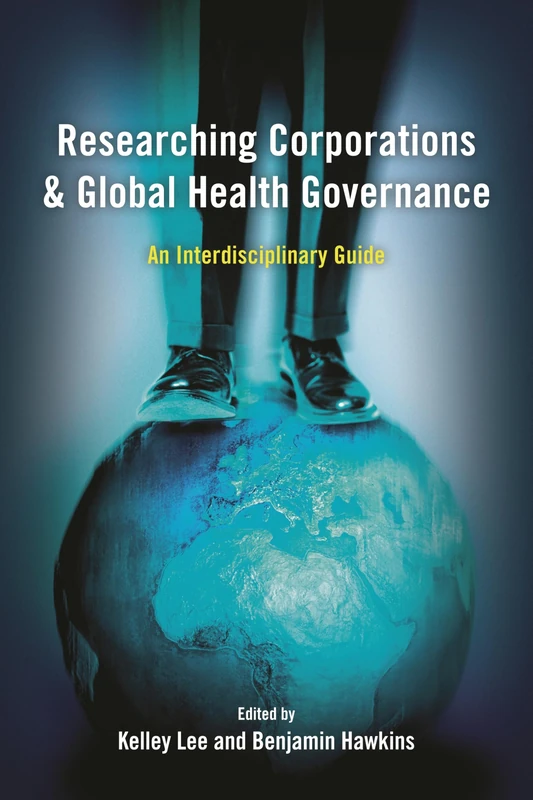 Researching Corporations and Global Health Governance: An Interdisciplinary Guide
