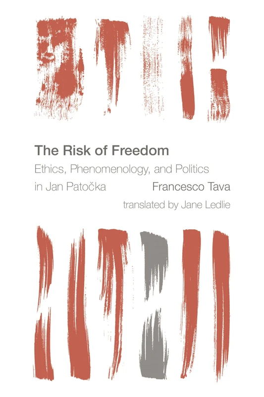 The Risk of Freedom: Ethics, Phenomenology and Politics in Jan Patocka (Reframing the Boundaries: Thinking the Political)