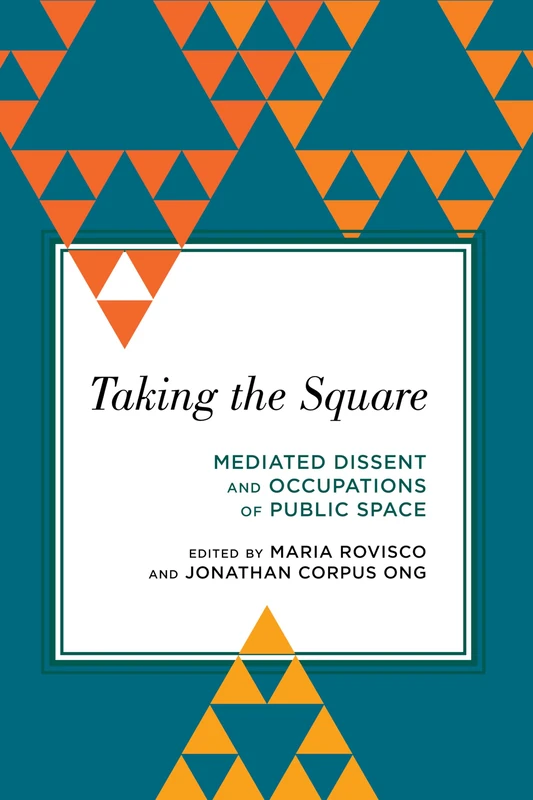 Taking the Square - Mediated Dissent and Public Space Book