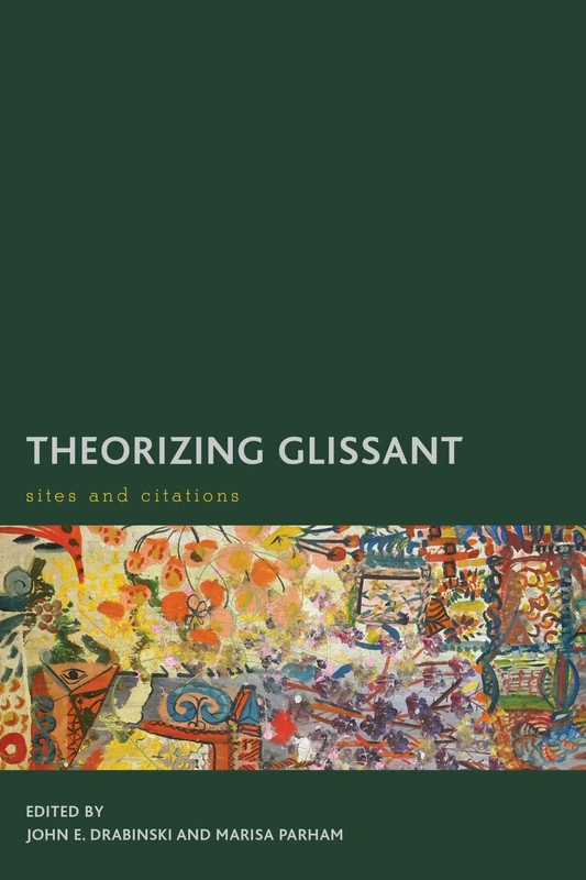 Theorizing Glissant: Sites and Citations (Creolizing the Canon)