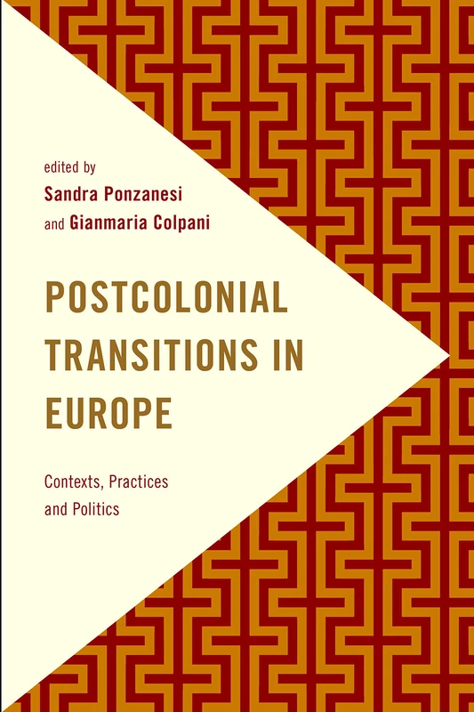 Postcolonial Transitions in Europe: Contexts, Practices and Politics (Frontiers of the Political) (Frontiers of the Political: Doing International Politics)