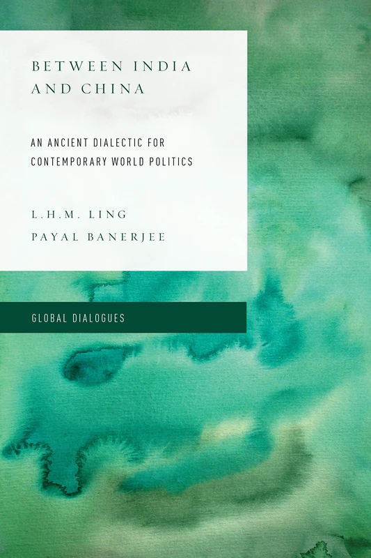Between India Amp China An Anciecb (Global Dialogues: Developing Non-Eurocentric IR and IPE): An Ancient Dialectic for Contemporary World Politics ... Non Eurocentric Visions of the Global) - Image 1