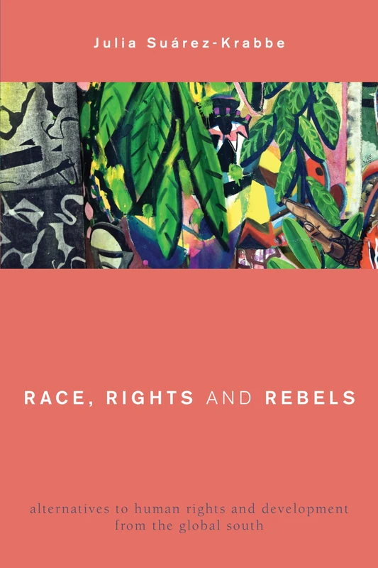 Race, Rights and Rebels: Alternatives to Human Rights and Development from the Global South (Global Critical Caribbean Thought)