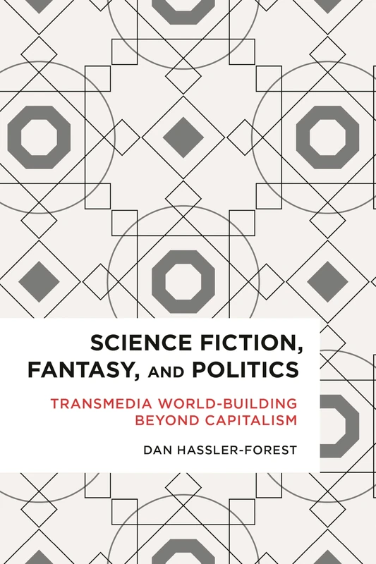 Science Fiction, Fantasy, and Politics: Transmedia World-Building Beyond Capitalism (Radical Cultural Studies)