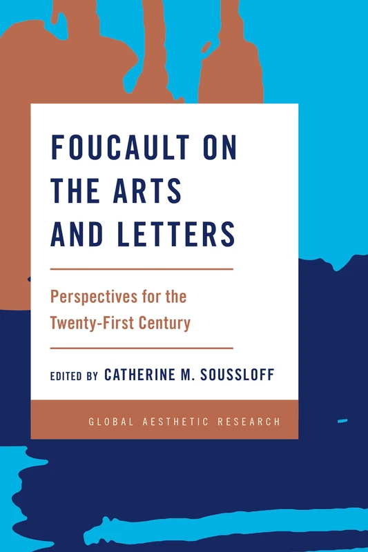 Foucault on the Arts and Letters: Perspectives for the 21st Century (Global Aesthetic Research)