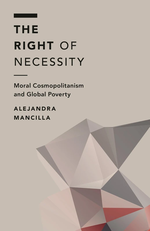 The Right of Necessity: Moral Cosmopolitanism and Global Poverty (Off the Fence: Morality, Politics and Society)