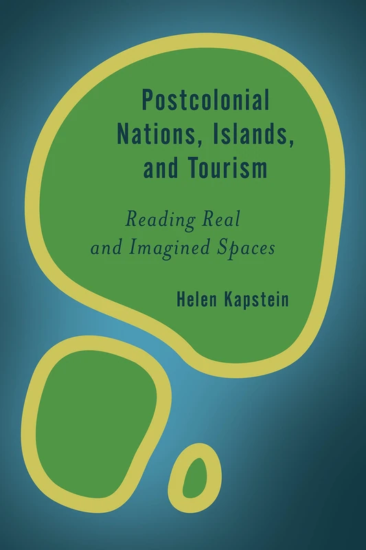 Postcolonial Nationalism Amp Islcb (Rethinking the Island): Reading Real and Imagined Spaces