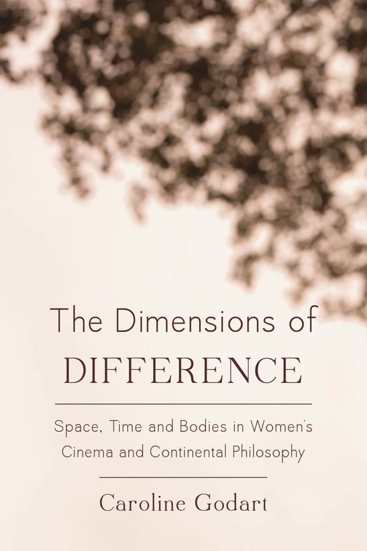 The Dimensions of Difference: Space, Time and Bodies in Women's Cinema and Continental Philosophy - Image 1