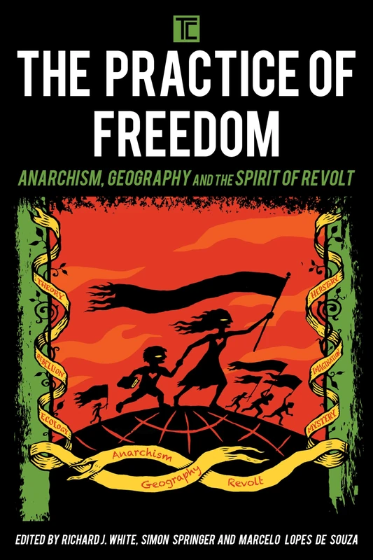 Practice of Freedom: Anarchism, Geography, and the Spirit of Revolt (Transforming Capitalism)