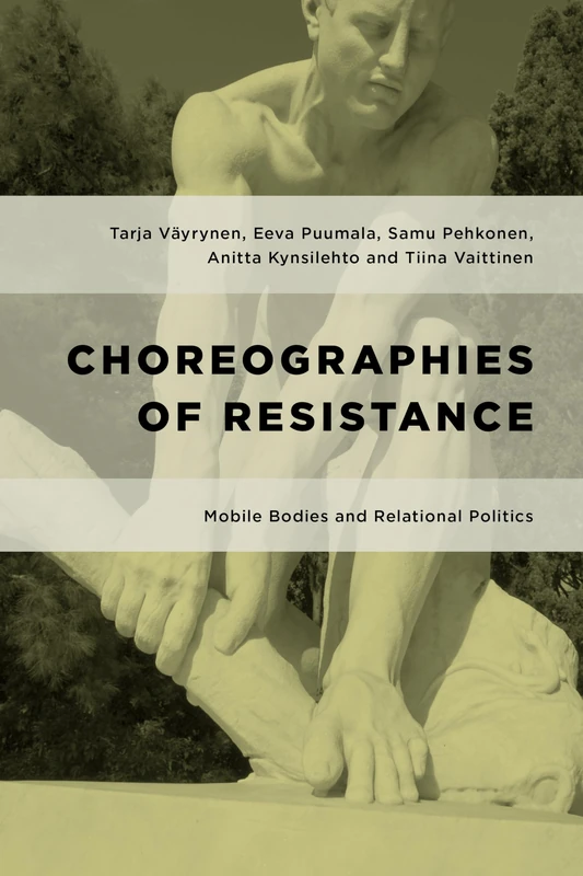 Choreographies of Resistance: Mobile Bodies and Relational Politics (Geopolitical Bodies, Material Worlds)