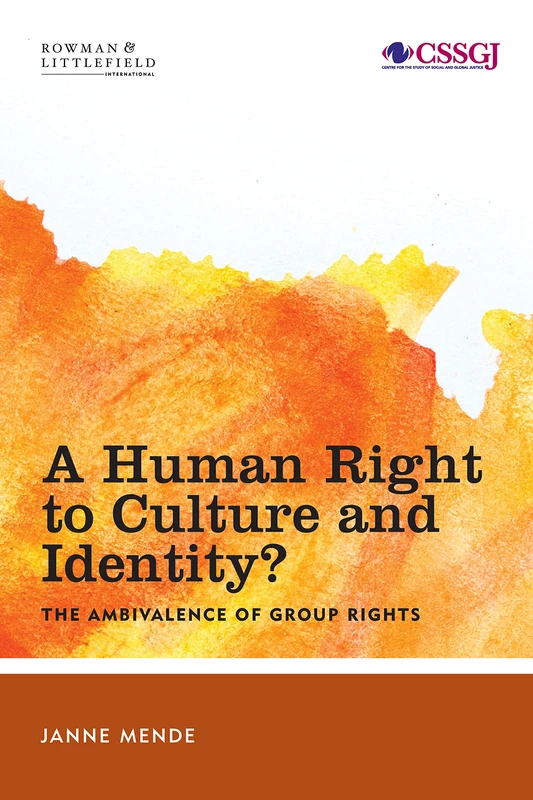 Human Right to Culture and Identity: The Ambivalence of Group Rights (Studies in Social and Global Justice)