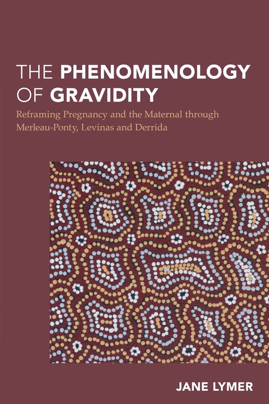 The Phenomenology of Gravidity: Reframing Pregnancy and the Maternal through Merleau-Ponty, Levinas and Derrida (Continental Philosophy in Austral-Asia) - Image 1