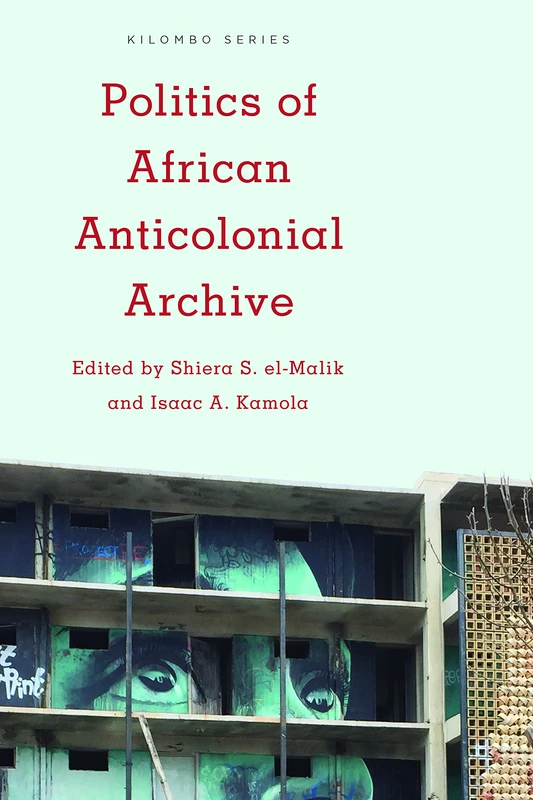 Politics of African Anticolonial Archive (Kilombo: International Relations and Colonial Questions)