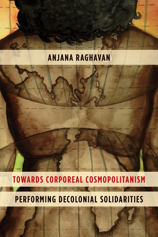 Towards a Corporeal Cosmopolitcb: Performing Decolonial Solidarities