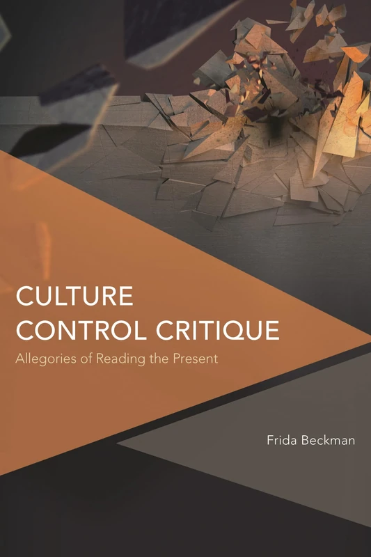 Culture Control Critique: Allegories of Reading the Present (Critical Perspectives on Theory, Culture and Politics)