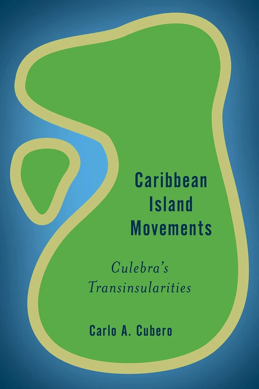 Caribbean Island Movements: Culebra's Transinsularities (Rethinking the Island) - Image 1