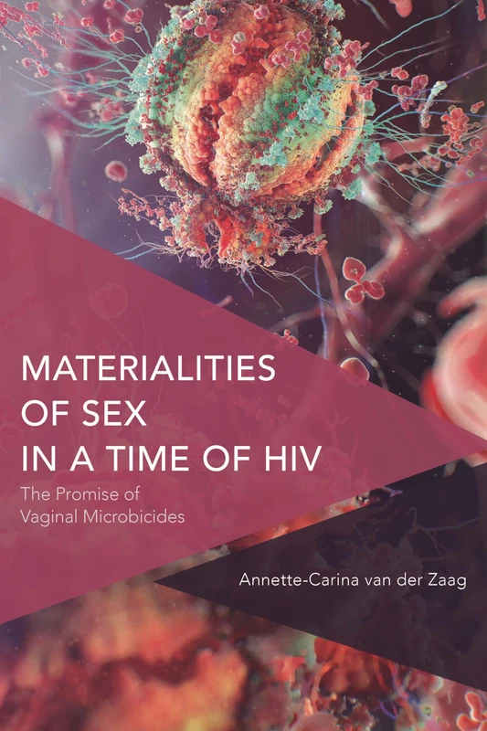 Materialities of Sex in a Time of HIV: The Promise of Vaginal Microbicides (Critical Perspectives on Theory, Culture and Politics)