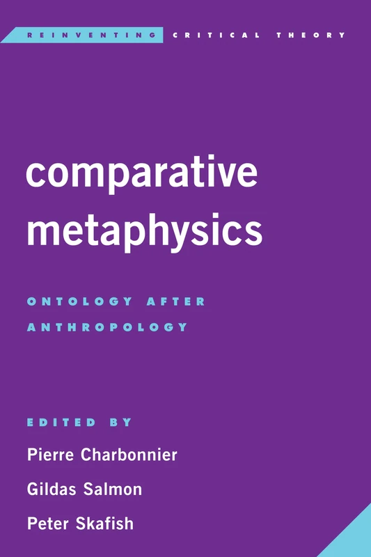 Comparative Metaphysics: Ontology After Anthropology (Reinventing Critical Theory)