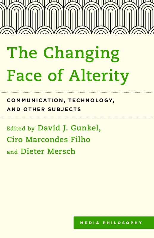 The Changing Face of Alterity: Communication, Technology, and Other Subjects (Media Philosophy)