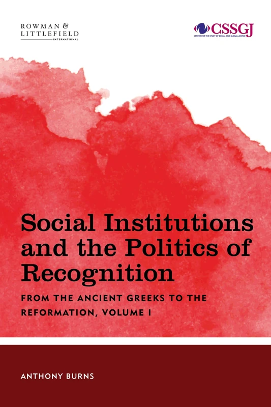 Social Institutions Amp the Policb: From the Ancient Greeks to the Reformation: VOLUME I (Studies in Social and Global Justice)