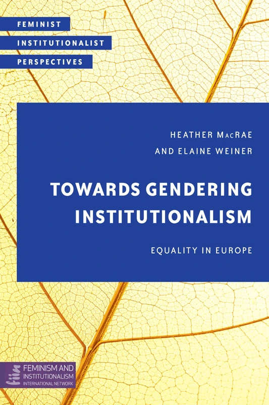Towards Gendering Institutionalism: Equality in Europe (Feminist Institutionalist Perspectives)