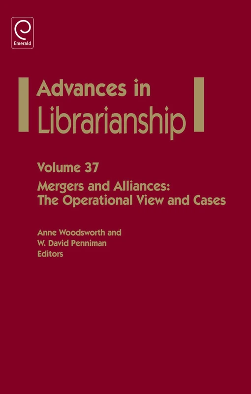 Mergers and Alliances: The Operational View and Cases: 37 (Advances in Librarianship, 37)