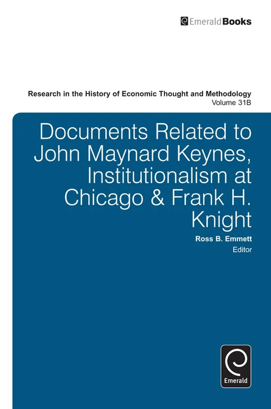 Documents Related to John Maynard Keynes, Institutionalism at Chicago & Frank H. Knight: 31, Part B (Research in the History of Economic Thought and Methodology, 31, Part B)