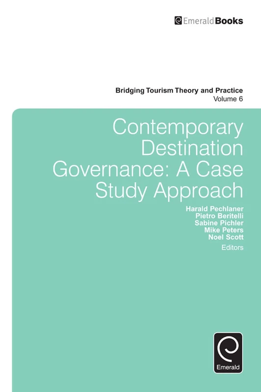 Contemporary Destination Governance: A Case Study Approach: 6 (Bridging Tourism Theory and Practice, 6)