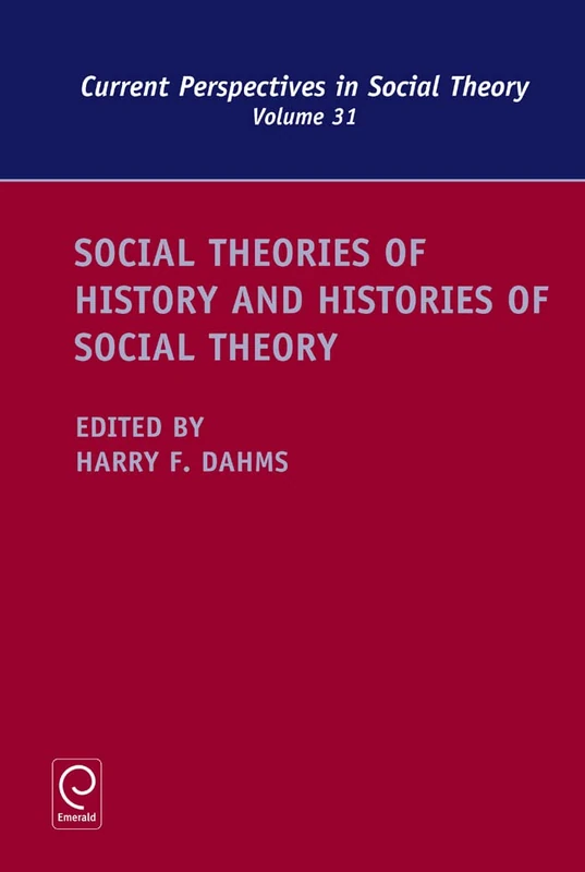 Social Theories of History and Histories of Social Theory: 31 (Current Perspectives in Social Theory, 31)