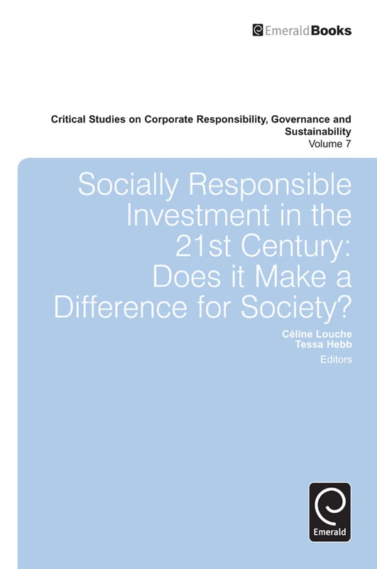 Socially Responsible Investment in the 21st Century: Does it Make a Difference for Society?: 7 (Critical Studies on Corporate Responsibility, Governance and Sustainability, 7) - Image 1