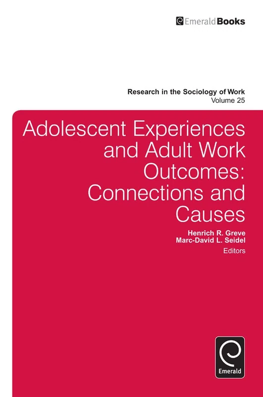 Adolescent Experiences and Adult Work Outcomes: Connections and Causes: 25 (Research in the Sociology of Work, 25)
