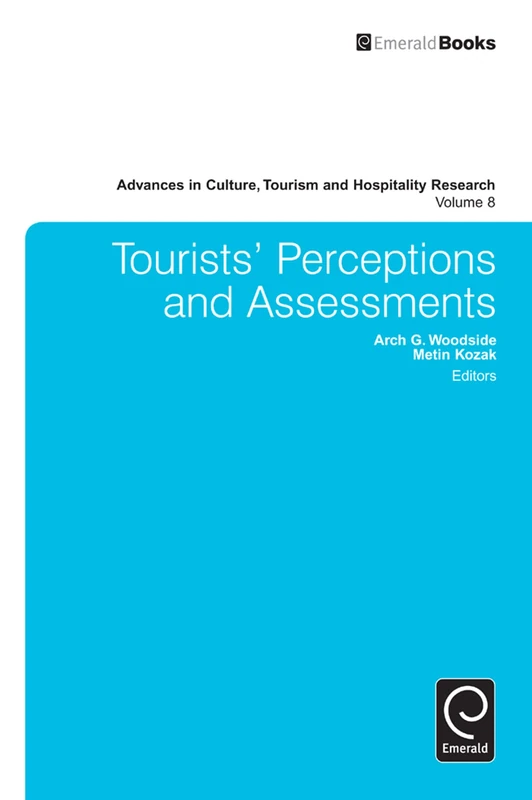 Tourists’ Perceptions and Assessments: 8 (Advances in Culture, Tourism and Hospitality Research, 8)
