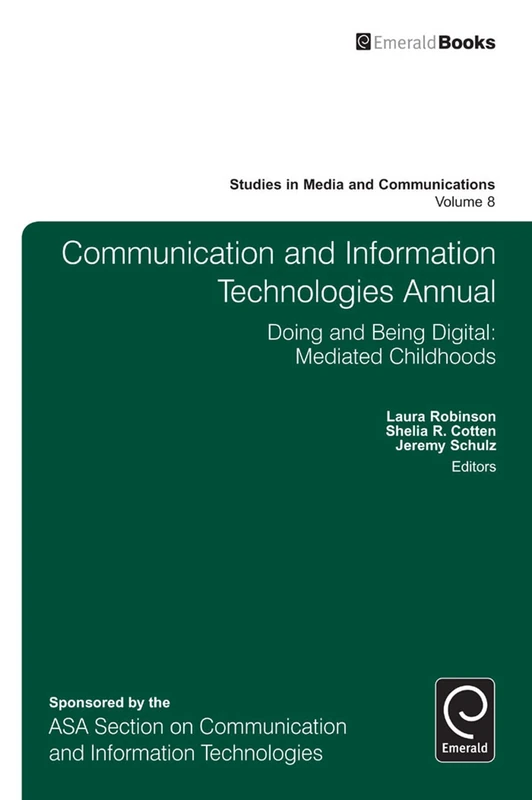 Communication and Information Technologies Annual: Doing and Being Digital: Mediated Childhoods: 8 (Studies in Media and Communications, 8)