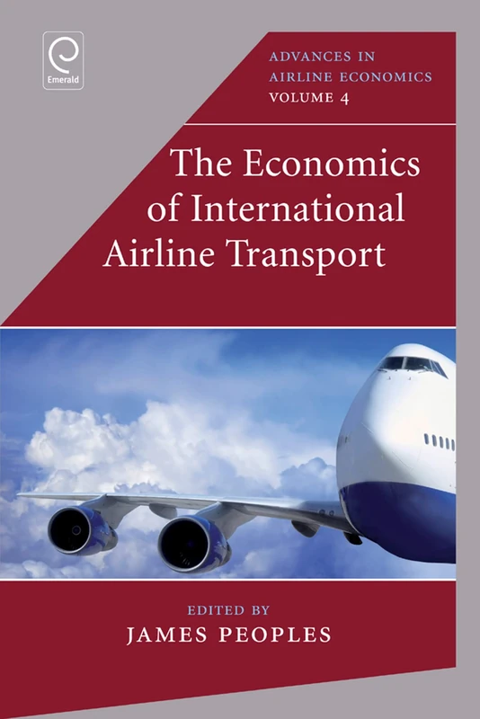 The Economics of International Airline Transport: 4 (Advances in Airline Economics, 4)