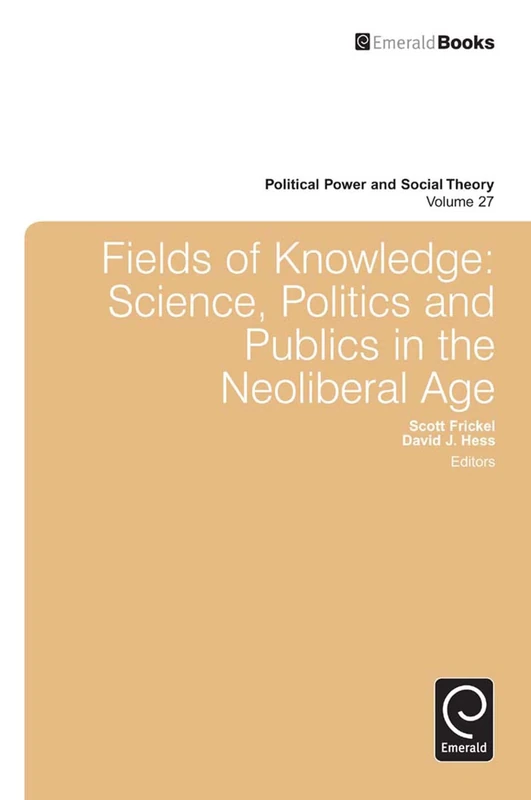 Fields of Knowledge: Science, Politics and Publics in the Neoliberal Age: 27 (Political Power and Social Theory, 27) - Image 1