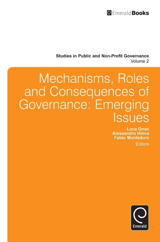 Mechanisms, Roles and Consequences of Governance: Emerging Issues: 2 (Studies in Public and Non-Profit Governance, 2)