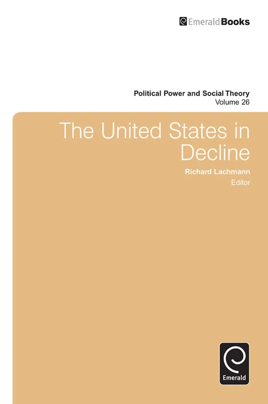The United States in Decline: 26 (Political Power and Social Theory, 26)